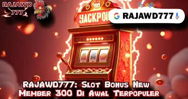 RAJAWD777: Slot Bonus New Member 300 Di Awal Terpopuler